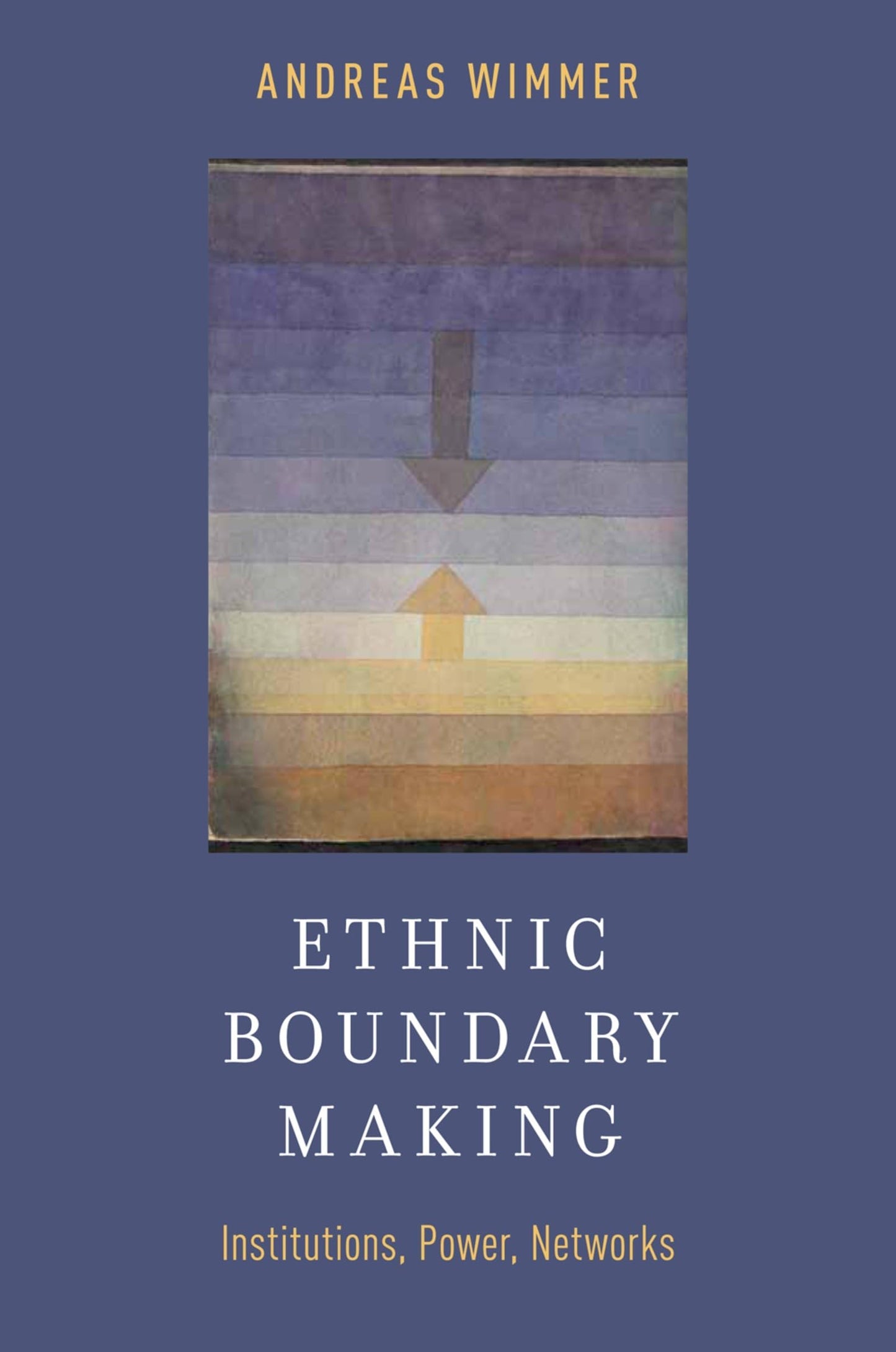 Ethnic Boundary Making: Institutions, Power, Networks (Oxford Studies in Culture and Politics)
