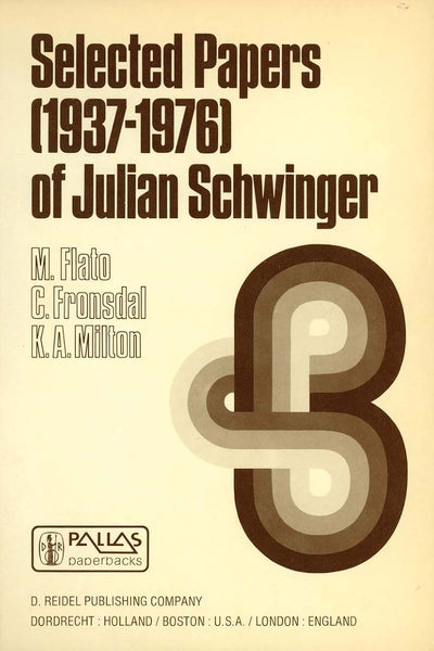 Selected Papers (1937 - 1976) of Julian Schwinger (Mathematical Physics and Applied Mathematics, 4)