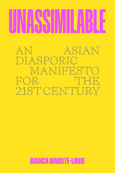 Unassimilable: An Asian Diasporic Manifesto for the Twenty-First Century - A Hard-Hitting Scholar-Activist Memoir on Revolutionary Politics