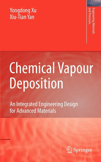 Chemical Vapour Deposition: An Integrated Engineering Design for Advanced Materials (Engineering Materials and Processes)