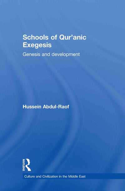 Schools of Qur'anic Exegesis: Genesis and Development (Culture and Civilization in the Middle East)