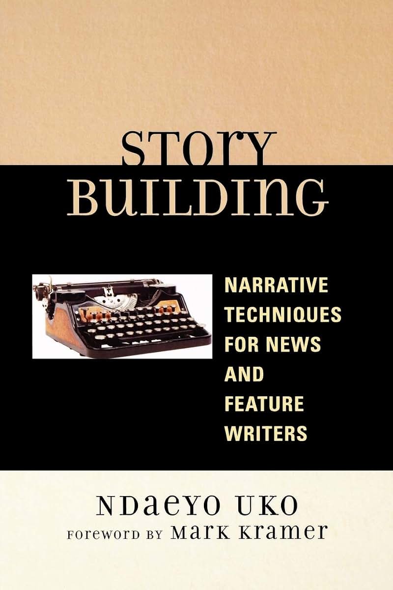 Story Building: Narrative Techniques for News and Feature Writers