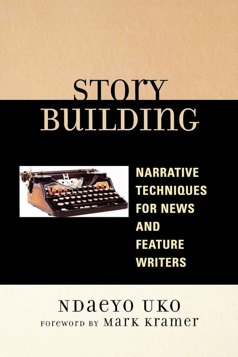 Story Building: Narrative Techniques for News and Feature Writers