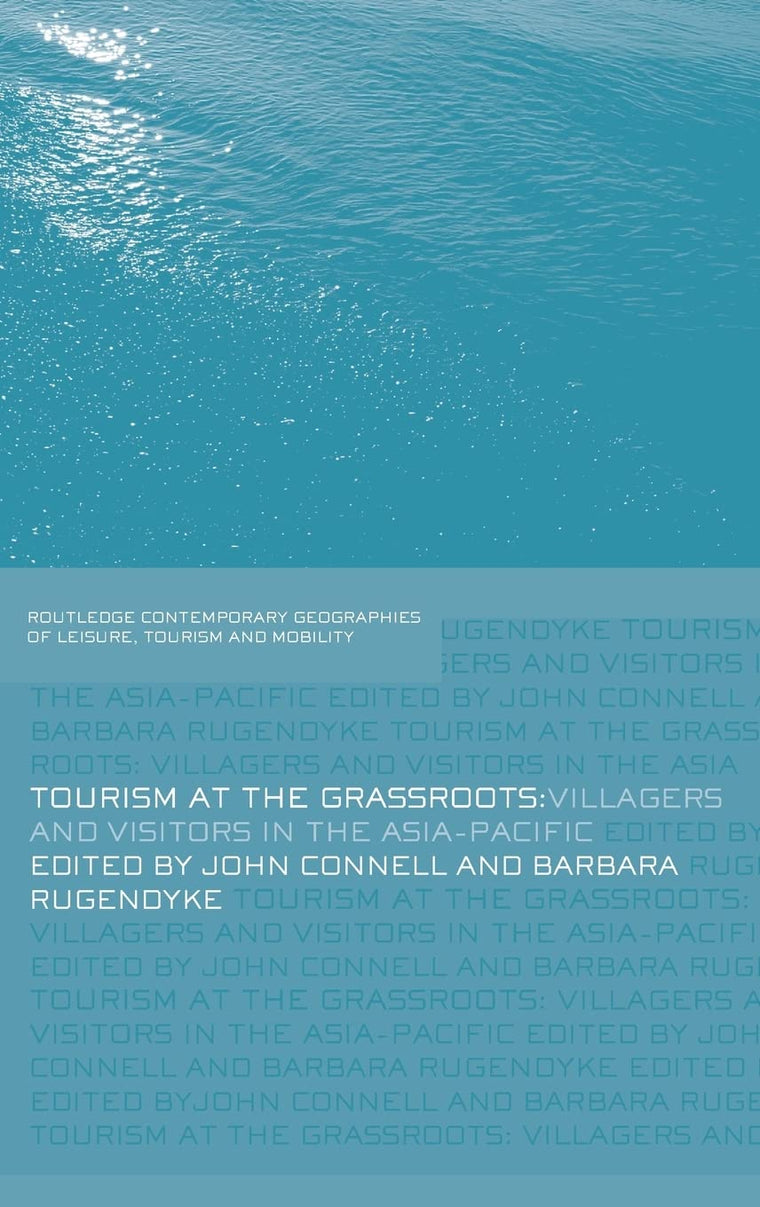 Tourism at the Grassroots: Villagers and Visitors in the Asia-Pacific (Contemporary Geographies of Leisure, Tourism and Mobility)