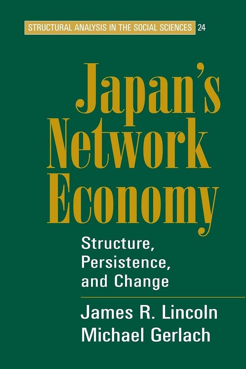 Japan's Network Economy: Structure, Persistence, and Change (Structural Analysis in the Social Sciences, Series Number 24)