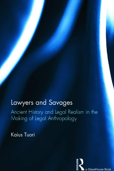 Lawyers and Savages: Ancient History and Legal Realism in the Making of Legal Anthropology (Glasshouse Books)