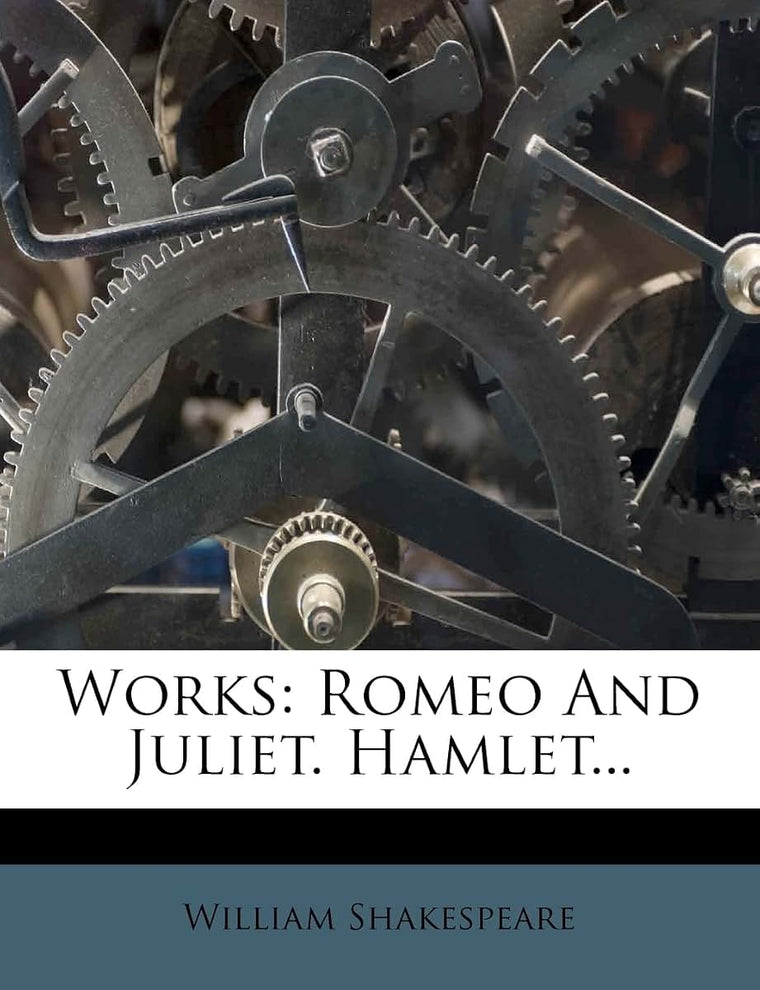 Works: Romeo and Juliet. Hamlet...