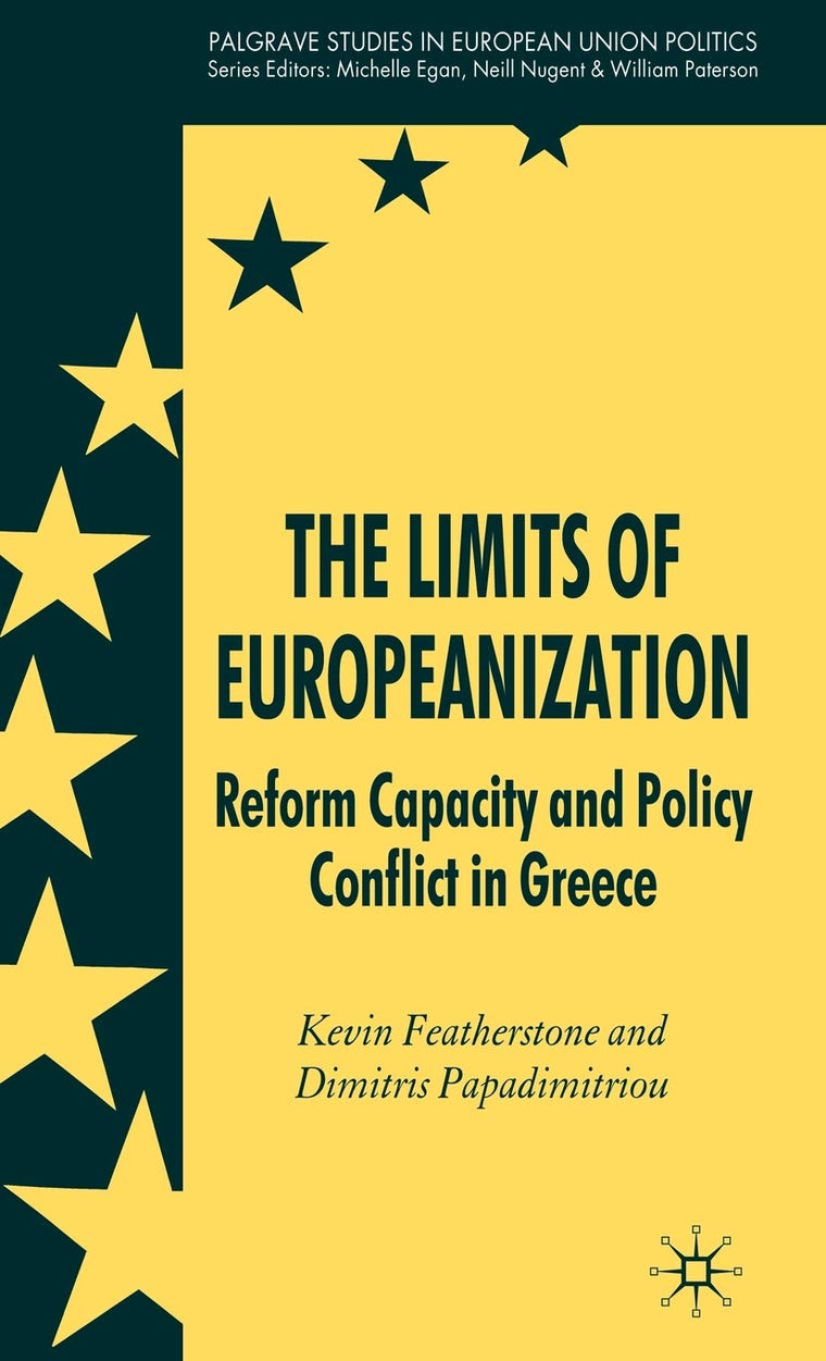 The Limits of Europeanization: Reform Capacity and Policy Conflict in Greece (Palgrave Studies in European Union Politics)