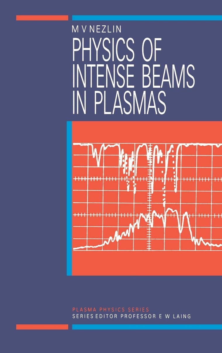 Physics of Intense Beams in Plasmas (Series in Plasma Physics)