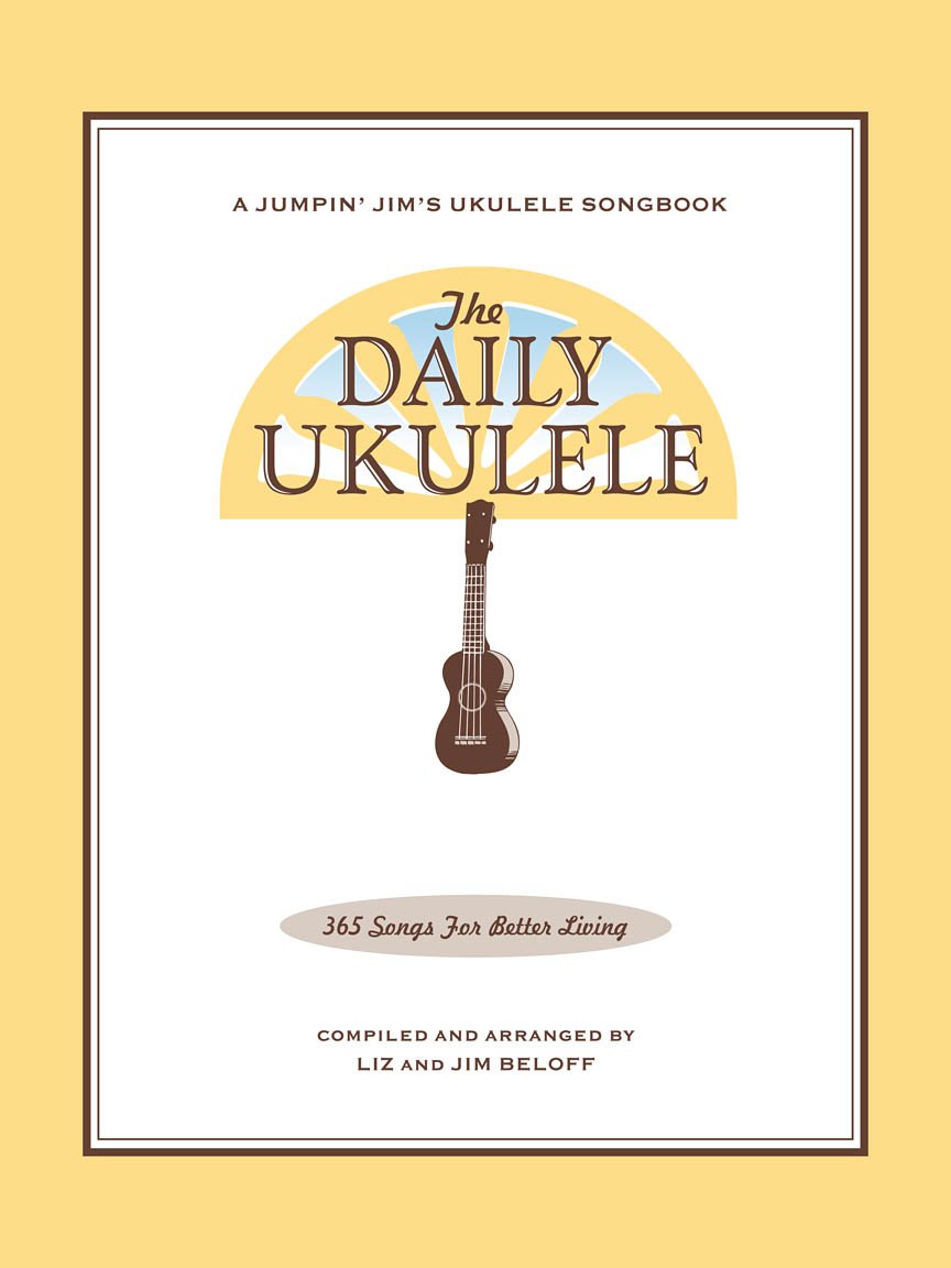 The Daily Ukulele Songbook by Jim and Liz Beloff  365 Easy Songs for Ukulele with Chords and Lyrics  Ukulele Sheet Music for All Levels  Folk Pop and Classic Favorites for Lessons and Practice