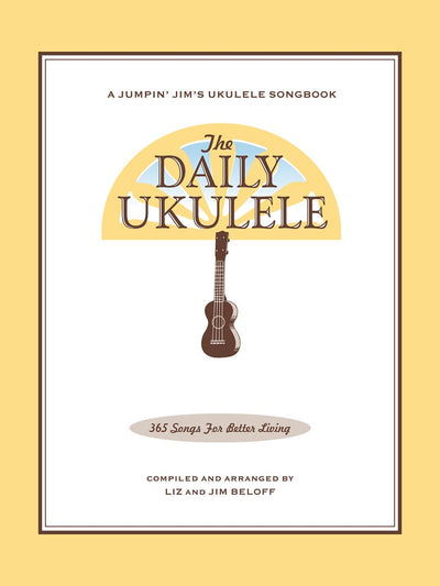 The Daily Ukulele Songbook by Jim and Liz Beloff  365 Easy Songs for Ukulele with Chords and Lyrics  Ukulele Sheet Music for All Levels  Folk Pop and Classic Favorites for Lessons and Practice