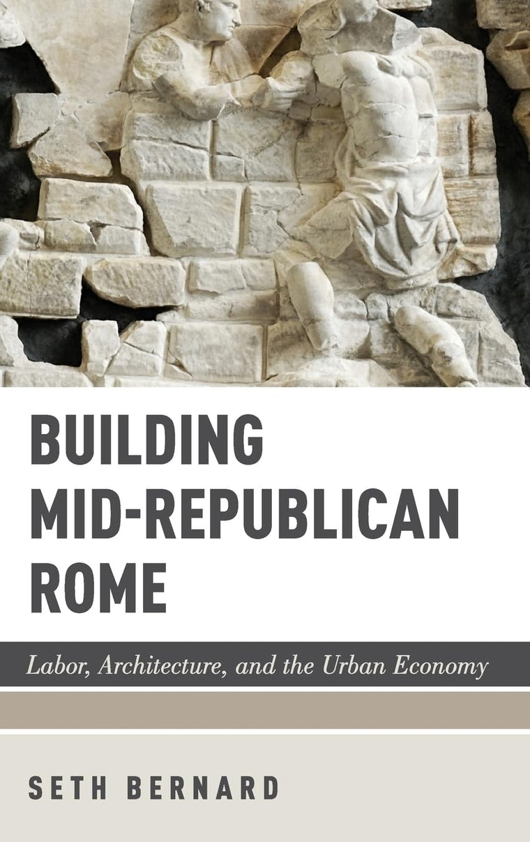 Building Mid-Republican Rome: Labor, Architecture, and the Urban Economy