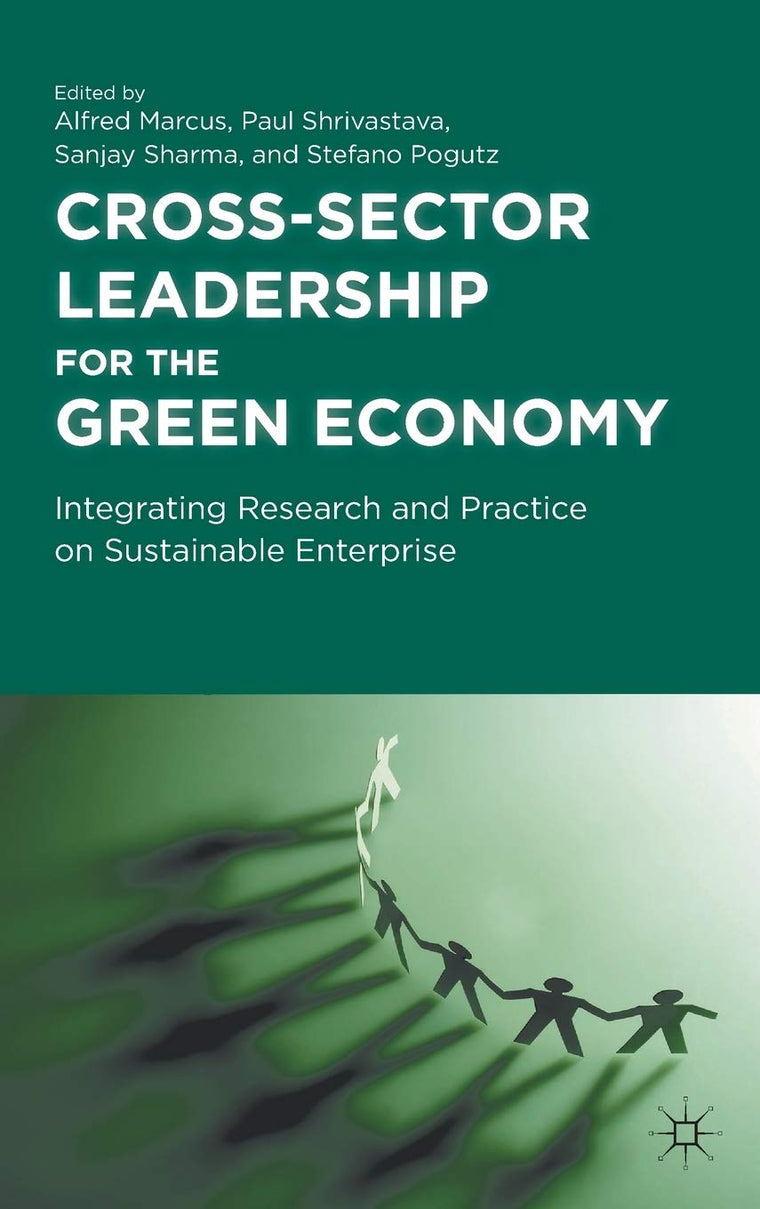 Cross-Sector Leadership for the Green Economy: Integrating Research and Practice on Sustainable Enterprise