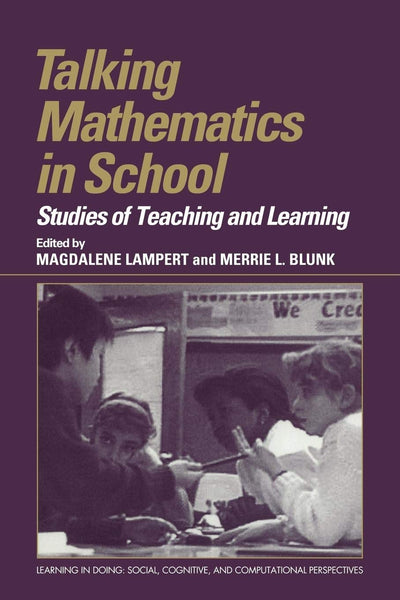 Talking Mathematics in School: Studies of Teaching and Learning (Learning in Doing: Social, Cognitive and Computational Perspectives)