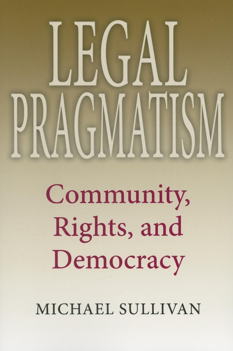 Legal Pragmatism: Community, Rights, and Democracy (American Philosophy)