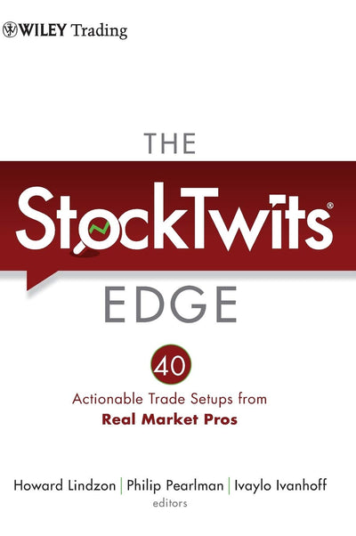 The StockTwits Edge: 40 Actionable Trade Set-Ups from Real Market Pros