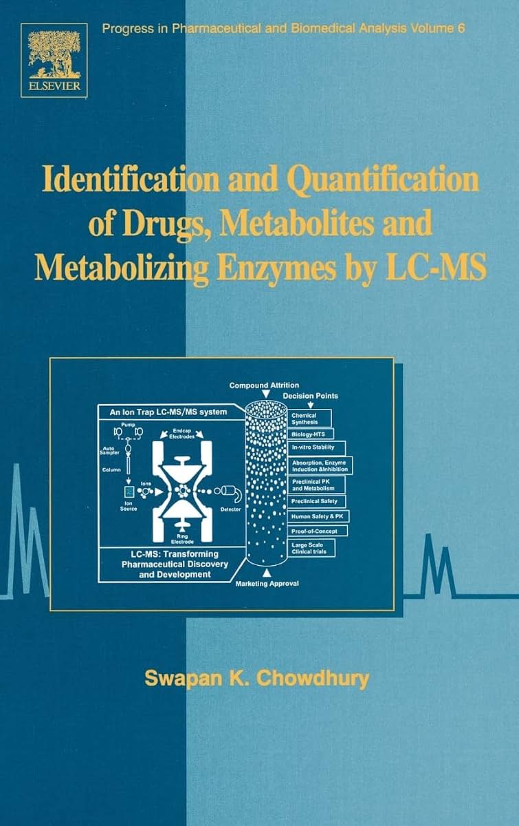 Identification and Quantification of Drugs, Metabolites and Metabolizing Enzymes by LC-MS: Concepts, Methods and Translational Sciences (Progress in Pharmaceutical and Biomedical Analysis)