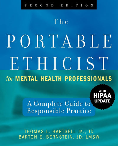 The Portable Ethicist for Mental Health Professionals, with HIPAA Update: A Complete Guide to Responsible Practice