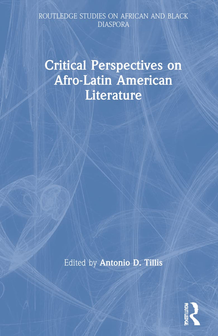 Critical Perspectives on Afro-Latin American Literature (Routledge Studies on African and Black Diaspora)