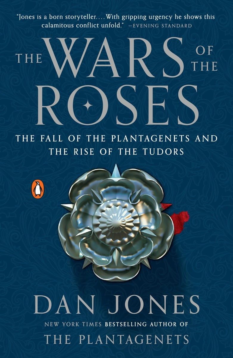 The Wars of the Roses: The Fall of the Plantagenets and the