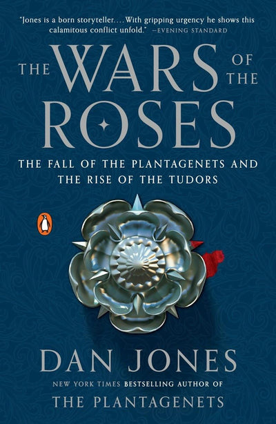 The Wars of the Roses: The Fall of the Plantagenets and the