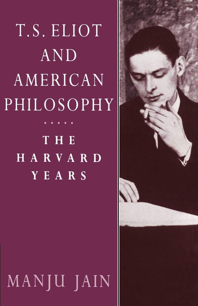 T S Eliot and American Philosophy: The Harvard Years