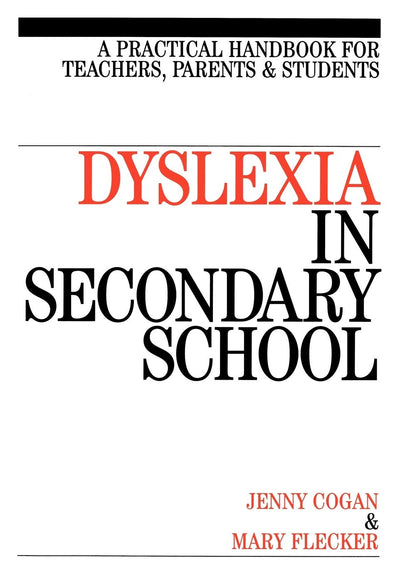Dyslexia in the Secondary School: A Practical Book for Teachers, Parents and Students