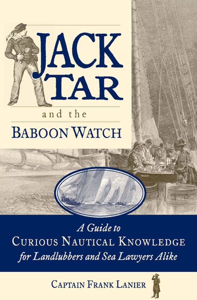 Jack Tar and the Baboon Watch: A Guide to Curious Nautical Knowledge for Landlubbers and Sea Lawyers Alike