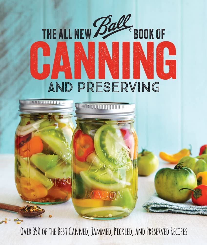The All New Ball Book Of Canning And Preserving: Over 350 Recipes