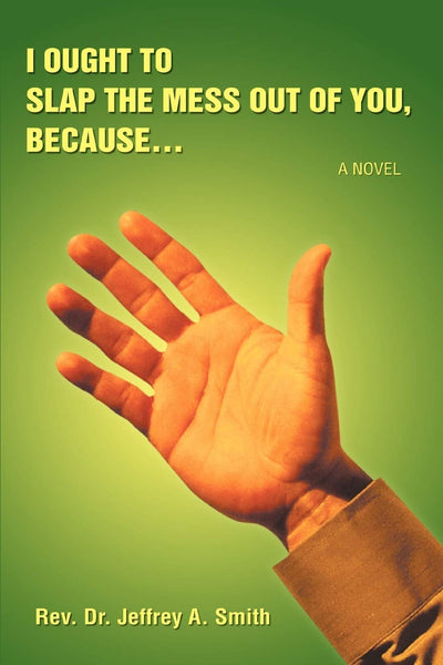 I ought to Slap the Mess out of you, because