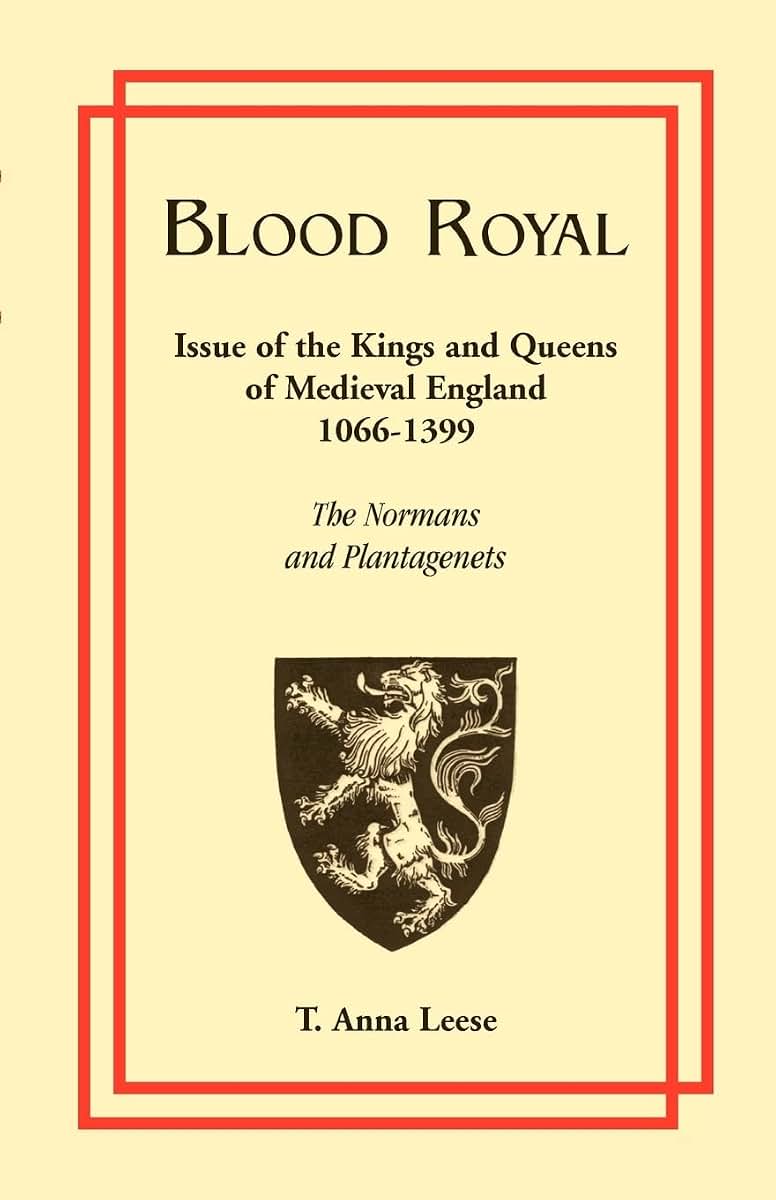 Blood Royal: Issue of the Kings and Queens of Medieval 1066-1399: The Normans and Plantagenets