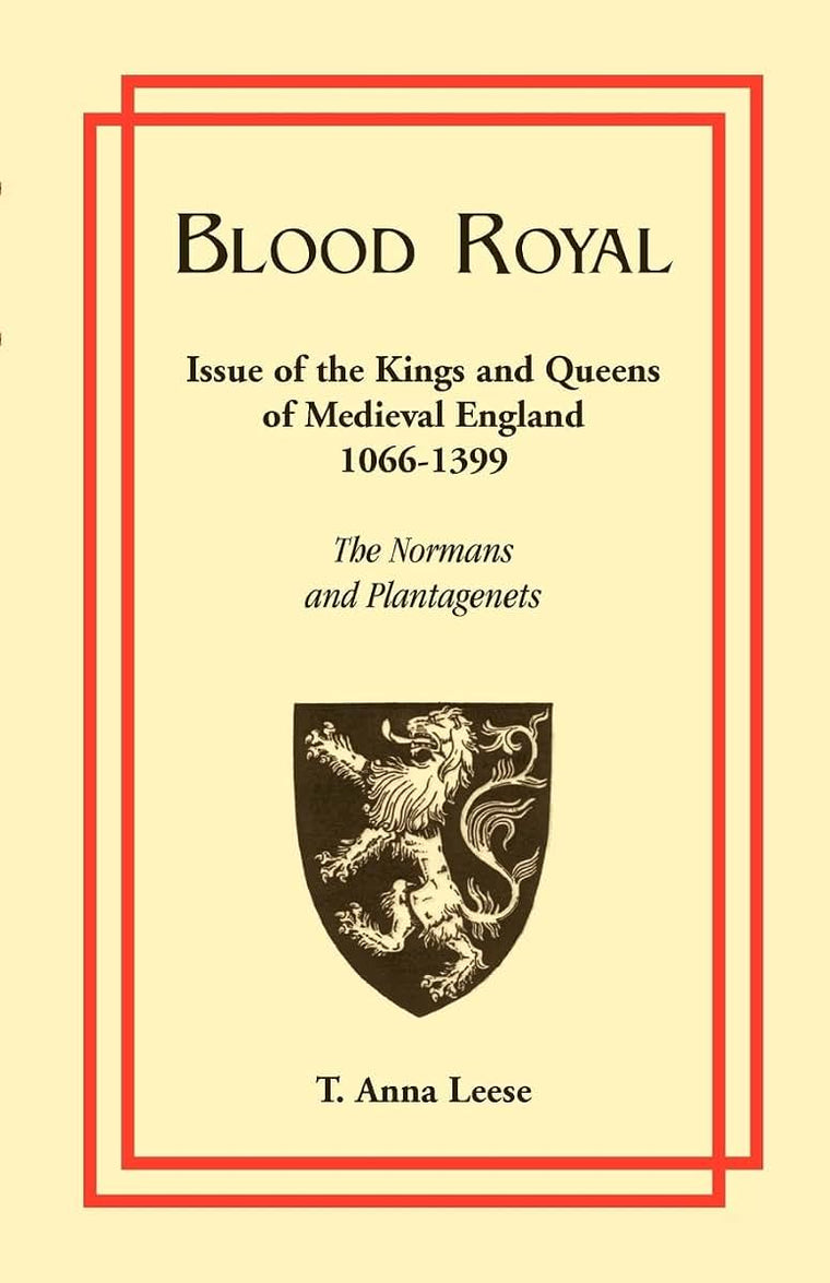 Blood Royal: Issue of the Kings and Queens of Medieval 1066-1399: The Normans and Plantagenets