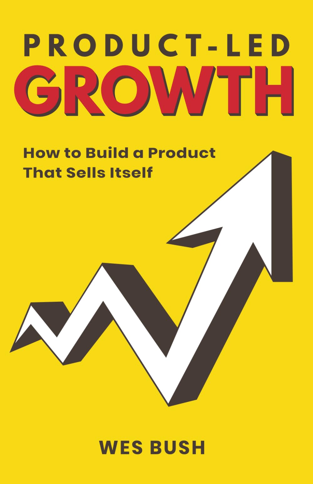 Product-Led Growth: How to Build a Product That Sells Itself (Product-Led Growth Series)