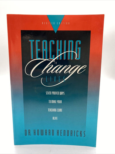 Teaching to Change Lives: Seven Proven Ways to Make Your Teaching Come Alive