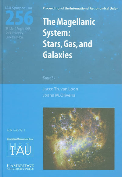 The Magellanic System (IAU S256): Stars, Gas, and Galaxies (Proceedings of the International Astronomical Union Symposia and Colloquia)