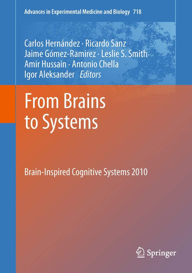From Brains to Systems: Brain-Inspired Cognitive Systems 2010 (Advances in Experimental Medicine and Biology, 718)