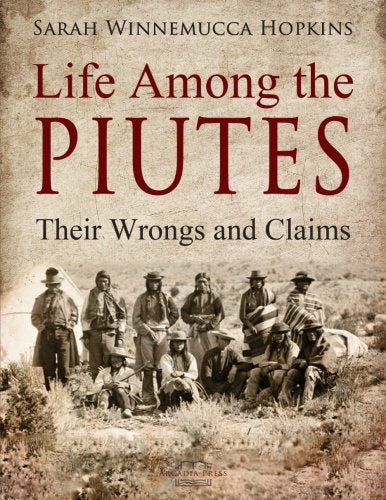 Life Among the Piutes: Their Wrongs and Claims