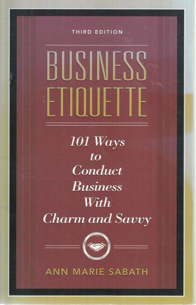 Business Etiquette, Third Edition: 101 Ways to Conduct Business with Charm and Savvy