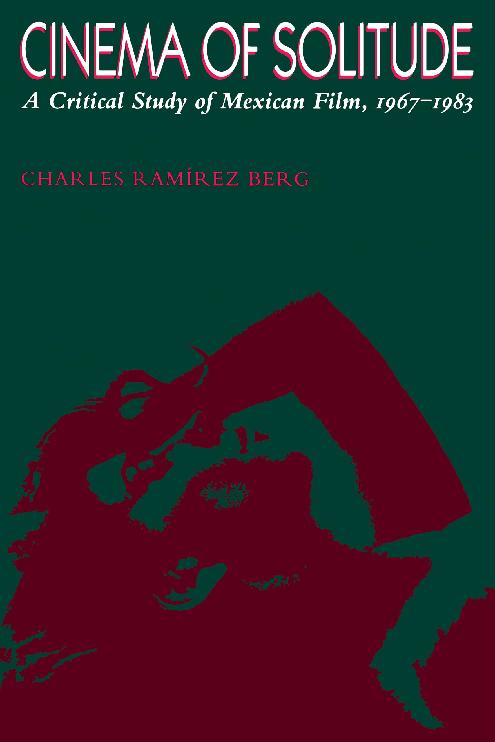 Cinema of Solitude: A Critical Study of Mexican Film, 1967-1983 (Texas Film and Media Studies Series)
