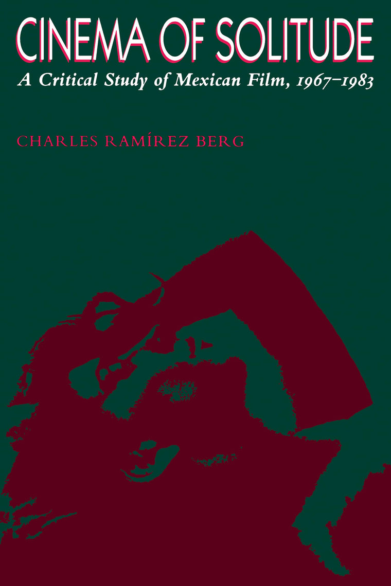 Cinema of Solitude: A Critical Study of Mexican Film, 1967-1983 (Texas Film and Media Studies Series)