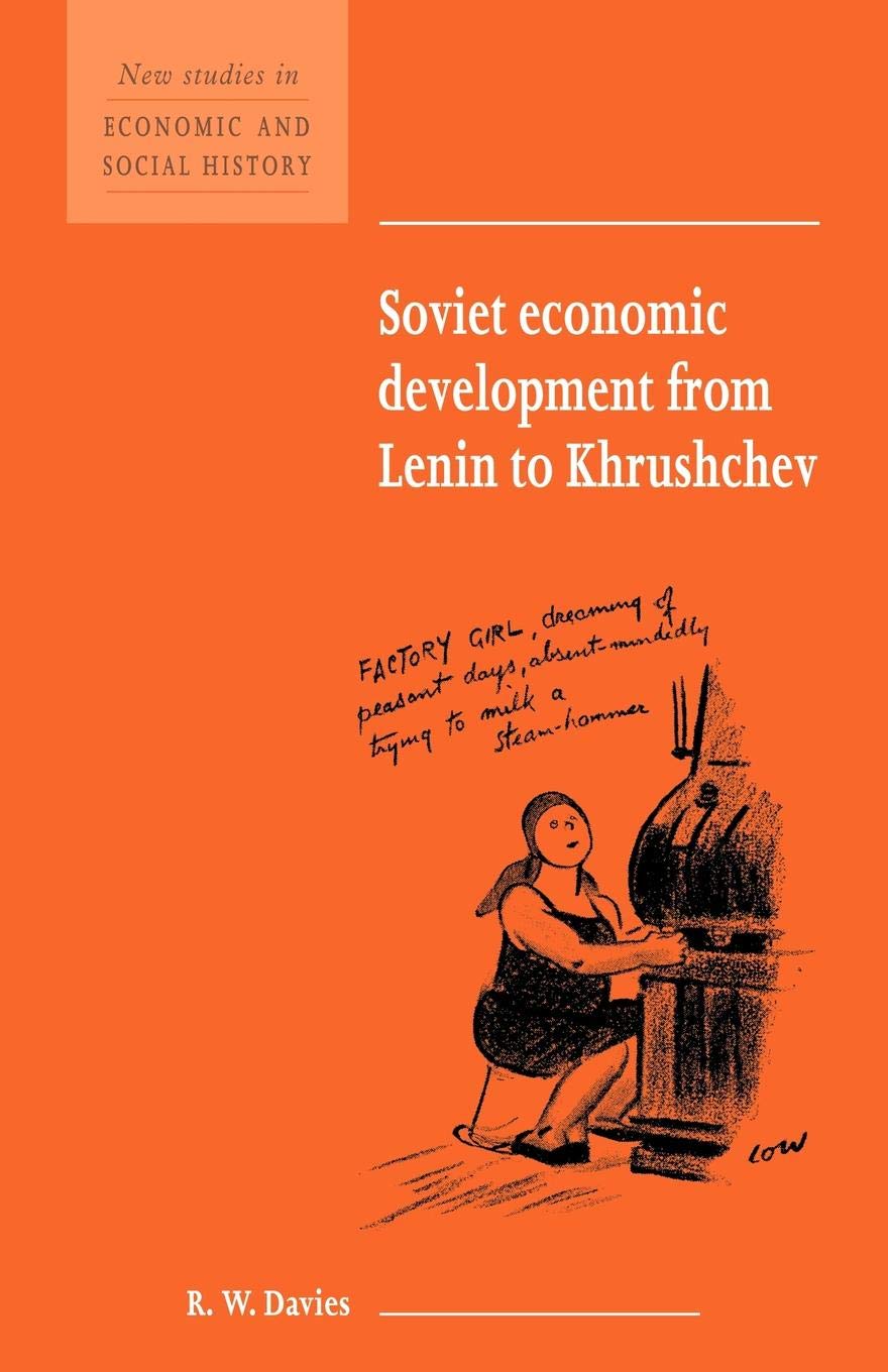 Soviet Economic Development from Lenin to Khrushchev (New Studies in Economic and Social History, Series Number 34)