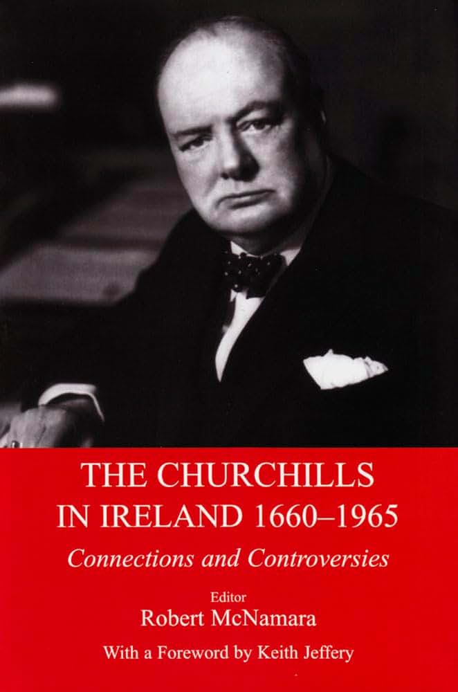 The Churchills in Ireland 1660-1965: Connections and Controversies