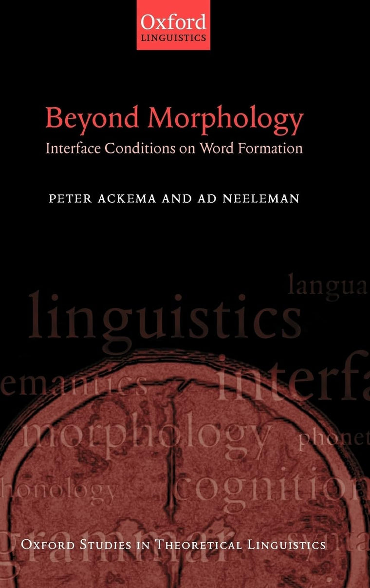Beyond Morphology: Interface Conditions on Word Formation (Oxford Studies in Theoretical Linguistics)