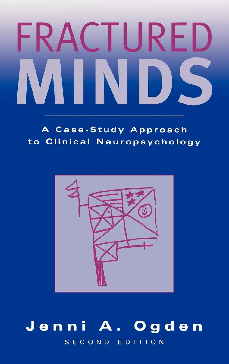 Fractured Minds: A Case-Study Approach to Clinical Neuropsychology