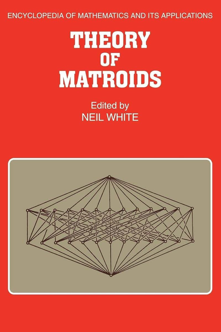 Theory of Matroids (Encyclopedia of Mathematics and its Applications, Series Number 26)