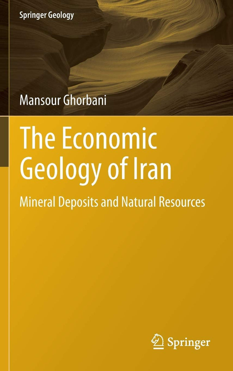 The Economic Geology of Iran: Mineral Deposits and Natural Resources (Springer Geology)