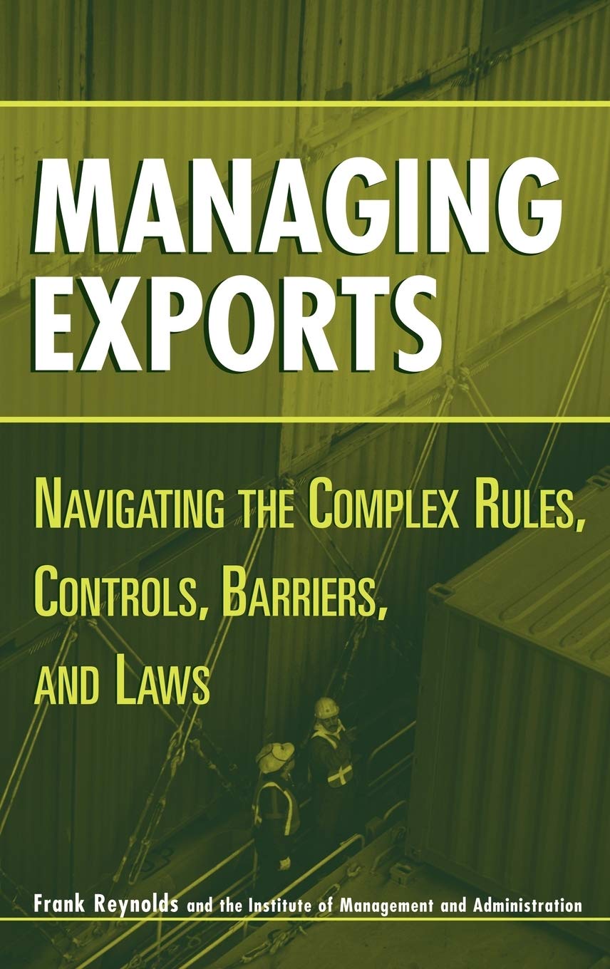 Managing Exports: Navigating the Complex Rules, Controls, Barriers, and Laws