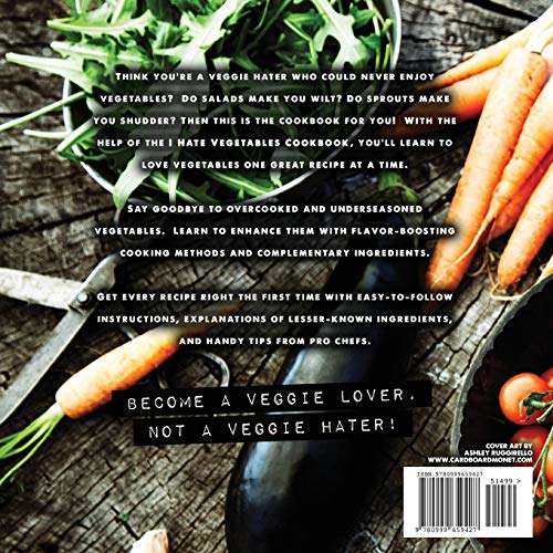 I Hate Vegetables Cookbook: Fresh and Easy Vegetable Recipes That Will Change Your Mind (Cooking Squared)