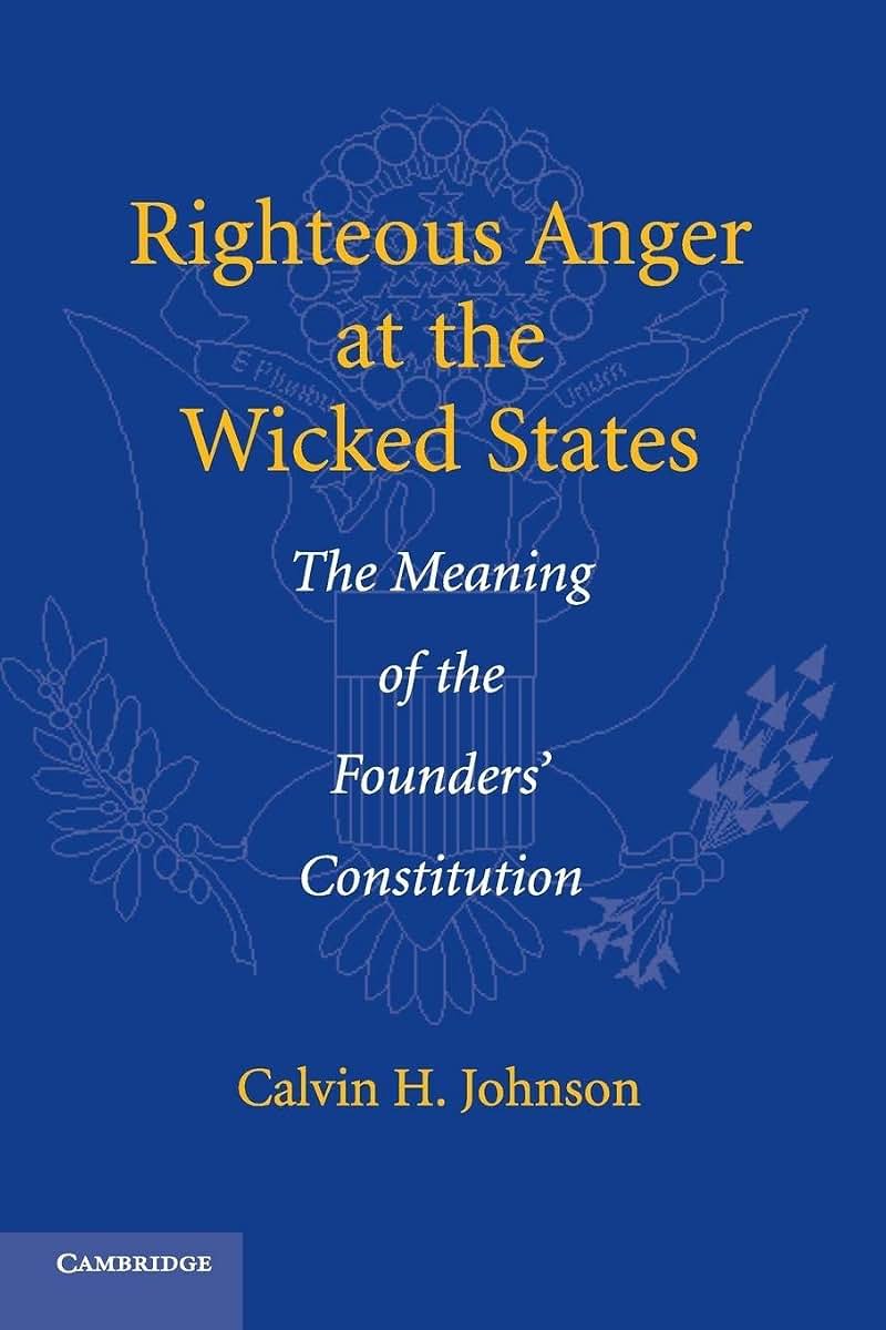 Righteous Anger at the Wicked States: The Meaning of the Founders' Constitution