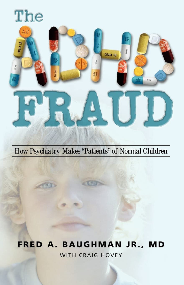 The ADHD Fraud: How Psychiatry Makes "Patients" of Normal Children